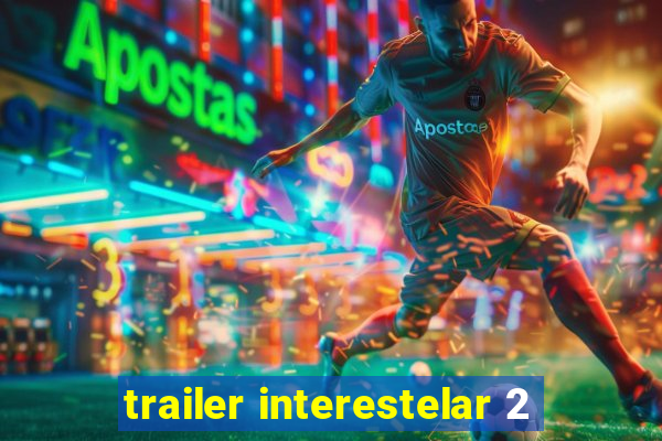 trailer interestelar 2